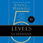 The 5 Levels of Leadership: Proven Steps to Maximize Your Potential By John C. Maxwell, John C. Maxwell (Read by) Cover Image