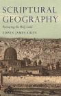 Scriptural Geography: Portraying the Holy Land By Edwin James Aiken Cover Image