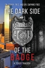 The Dark Side of the Badge: A Texas Tragedy Cover Image
