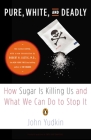 Pure, White, and Deadly: How Sugar Is Killing Us and What We Can Do to Stop It Cover Image
