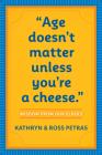 Age Doesn't Matter Unless You're a Cheese: Wisdom from Our Elders (Quote Book, Inspiration Book, Birthday Gift, Quotations) Cover Image