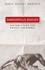Dangerous Bodies: Historicising the Gothic Corporeal By Marie Mulvey-Roberts Cover Image