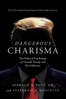 Dangerous Charisma: The Political Psychology of Donald Trump and His Followers By M.D. Post, Jerrold, Stephanie Doucette Cover Image