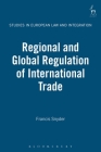 Regional and Global Regulation of International Trade (Studies in European Law and Integration #4) By Francis Snyder (Editor) Cover Image