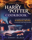 Unofficial Harry Potter Cookbook: A Culinary Adventure With 90 Magical Recipes For Wizards And Non-Wizards Cover Image