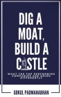 Dig a Moat, Build a Castle: What the Top Performing Companies are Doing Differently By Gokul Padmanabhan Cover Image
