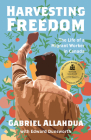 Harvesting Freedom: The Life of a Migrant Worker in Canada By Gabriel Allahdua, Edward Dunsworth (With) Cover Image