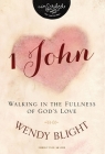 1 John: Walking in the Fullness of God's Love (Inscribed Collection) By Wendy Blight Cover Image