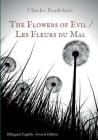 The Flowers of Evil / Les Fleurs du Mal: English - French Bilingual Edition: The famous volume of French poetry by Charles Baudelaire in two languages By Charles Baudelaire Cover Image