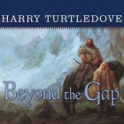Beyond the Gap Lib/E: A Novel of the Opening of the World By Harry Turtledove, William Dufris (Read by) Cover Image