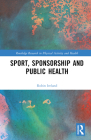 Sport, Sponsorship and Public Health (Routledge Research in Physical Activity and Health) Cover Image