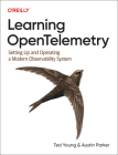 Learning Opentelemetry: Setting Up and Operating a Modern Observability System By Austin Parker, Ted Young Cover Image