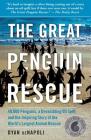 Great Penguin Rescue: 40,000 Penguins, a Devastating Oil Spill, and the Inspiring Story of the World's Largest Animal Rescue By Dyan Denapoli Cover Image