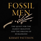Fossil Men: The Quest for the Oldest Skeleton and the Origins of Humankind By Kermit Pattison, Roger Wayne (Read by) Cover Image