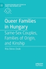 Queer Families in Hungary: Same-Sex Couples, Families of Origin, and Kinship (Palgrave MacMillan Studies in Family and Intimate Life) By Rita Béres-Deák Cover Image