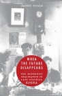 When the Future Disappears: The Modernist Imagination in Late Colonial Korea (Studies of the Weatherhead East Asian Institute) By Janet Poole Cover Image