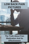 Low Back Pain Pictures: The Truth About Pain Medication And Its Effectiveness By Jasmine Schrubbe Cover Image
