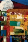 The Telling, The Listening By Catharine Clark-Sayles Cover Image