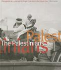 The Palestinians: Photographs of a Land and Its People from 1839 to the Present Day By Elias Sanbar Cover Image