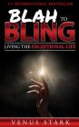 Blah to Bling: Living the Exceptional Life Cover Image