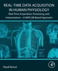 Real-Time Data Acquisition in Human Physiology: Real-Time Acquisition, Processing, and Interpretation--A Matlab-Based Approach Cover Image