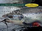 100 Best Flies for Atlantic Salmon By Topher Browne, Ted Fauceglia (By (photographer)) Cover Image