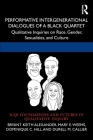 Performative Intergenerational Dialogues of a Black Quartet: Qualitative Inquiries on Race, Gender, Sexualities, and Culture By Bryant Keith Alexander, Mary E. Weems, Dominique C. Hill Cover Image