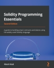 Solidity Programming Essentials - Second Edition: A guide to building smart contracts and tokens using the widely used Solidity language By Ritesh Modi Cover Image