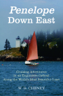 Penelope Down East: Cruising Adventures in an Engineless Catboat Along the World's Most Beautiful Coast By W. R. Cheney Cover Image