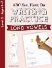 ABC See, Hear, Do Level 5: Writing Practice, Long Vowels Cover Image