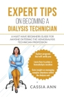 Expert Tips on Becoming a Dialysis Technician: A Must Have Beginners Guide for Anyone Entering the Hemodialysis Technician Profession Cover Image