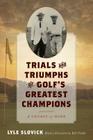 Trials and Triumphs of Golf's Greatest Champions: A Legacy of Hope By Lyle Slovick, Bill Fields (Foreword by) Cover Image