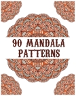 90 Mandala Patterns: mandala coloring book for all: 90 mindful patterns and mandalas coloring book: Stress relieving and relaxing Coloring By Soukhakouda Publishing Cover Image