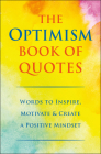 The Optimism Book of Quotes: Words to Inspire, Motivate & Create a Positive Mindset Cover Image