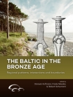 The Baltic in the Bronze Age: Regional Patterns, Interactions and Boundaries By Daniela Hofmann (Editor), Frank Nikulka (Editor), Robert Schumann (Editor) Cover Image