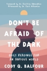 Don't Be Afraid of the Dark: Daily Readings for an Anxious World By Cody Q. Balfour Cover Image