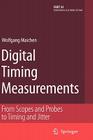 Digital Timing Measurements: From Scopes and Probes to Timing and Jitter (Frontiers in Electronic Testing #33) By Wolfgang Maichen Cover Image