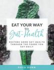 Eat Your Way to Gut-Health: Restore Good Gut-Health Through the Foods You Eat Daily By Rosa Bunn Cover Image