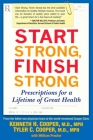 Start Strong, Finish Strong: Prescriptions for a Lifetime of Great Health By Kenneth Cooper, M.D., MPH, Tyler Cooper, M.D., MPH Cover Image
