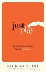 Just Play: The Simple Truth Behind Musical Excellence By Nick Bottini, Jacob Collier (Foreword by) Cover Image