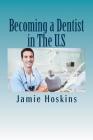 Becoming a Dentist in The U.S: A Guide to Becoming A Dentist By Jamie Hoskins Cover Image