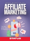 Make Money with Affiliate Marketing: The Best Guide 2022 for Beginners By Status Cover Image