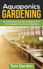 Aquaponics Gardening: A Beginner's Guide to Building Your Own Aquaponic Garden By Tom Gordon Cover Image