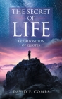 The Secret of Life: A Composition of Quotes By David F. Combs Cover Image