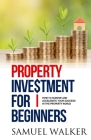 Property Investment for Beginners By Samuel Walker Cover Image