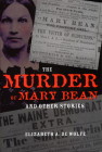 The Murder of Mary Bean and Other Stories (True Crime History) By Elizabeth De Wolfe Cover Image