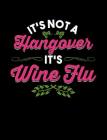 It's Not Hangover It's Wine Flu: Funny Quotes and Pun Themed College Ruled Composition Notebook By Punny Cuaderno Cover Image