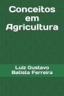 Conceitos em Agricultura By Luiz Gustavo Batista Ferreira Cover Image