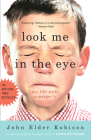Look Me in the Eye: My Life with Asperger's By John Elder Robison Cover Image