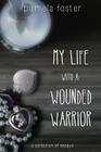 My Life with a Wounded Warrior: Essays by Pamela Foster By Pamela Foster Cover Image
